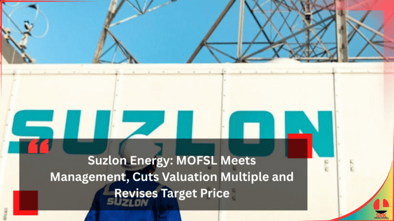 Suzlon Energy: MOFSL Meets Management, Cuts Valuation Multiple and Revises Target Price