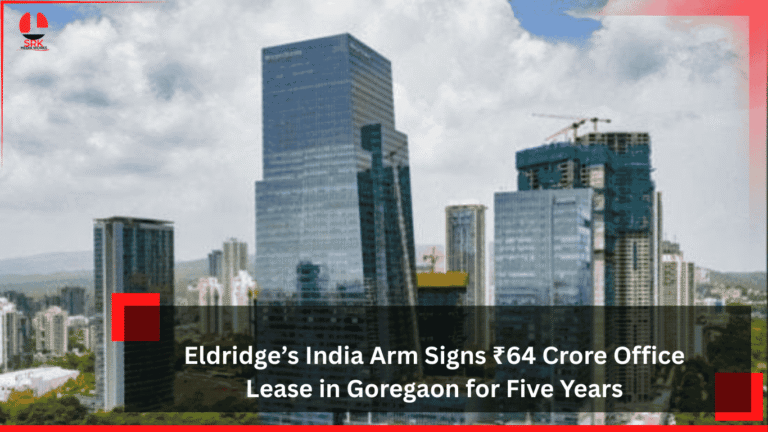Eldridge’s India Arm Signs ₹64 Crore Office Lease in Goregaon for Five Years