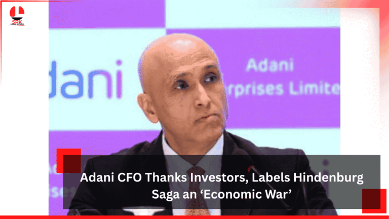 Adani CFO Thanks Investors, Labels Hindenburg Saga an ‘Economic War’
